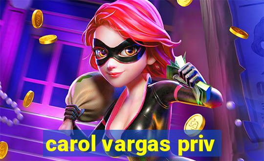 carol vargas priv